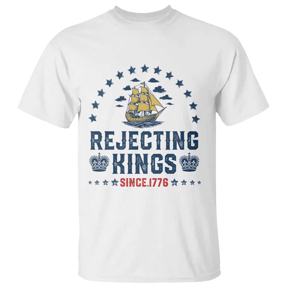 Rejecting Kings Since 1776 T Shirt Vintage Patriotic Ship No King In America