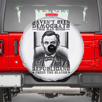 Funny Abe Lincoln Political History Spare Tire Cover Havenot Seen Democrats This Mad Since Republicans Freed the Slaves - Wonder Print Shop