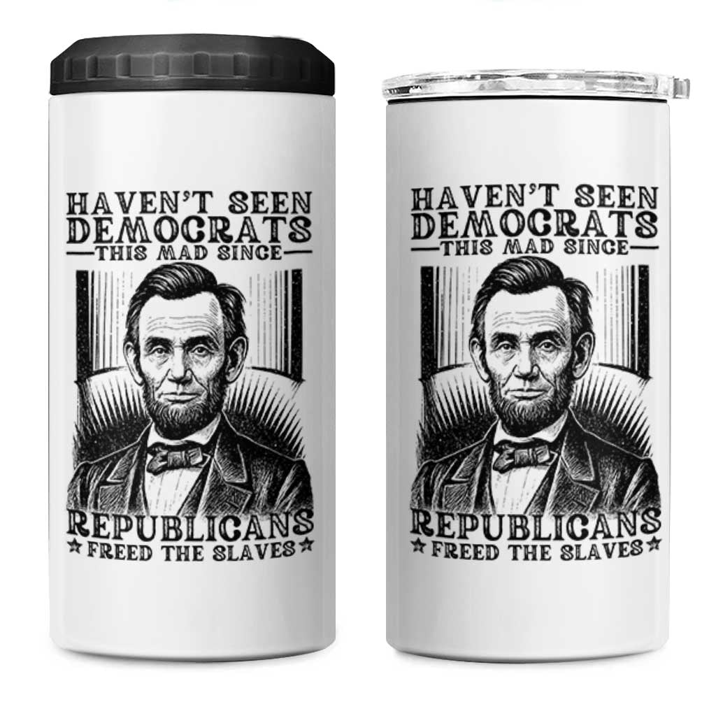 Funny Abe Lincoln Political History 4 in 1 Can Cooler Tumbler Havenot Seen Democrats This Mad Since Republicans Freed the Slaves - Wonder Print Shop