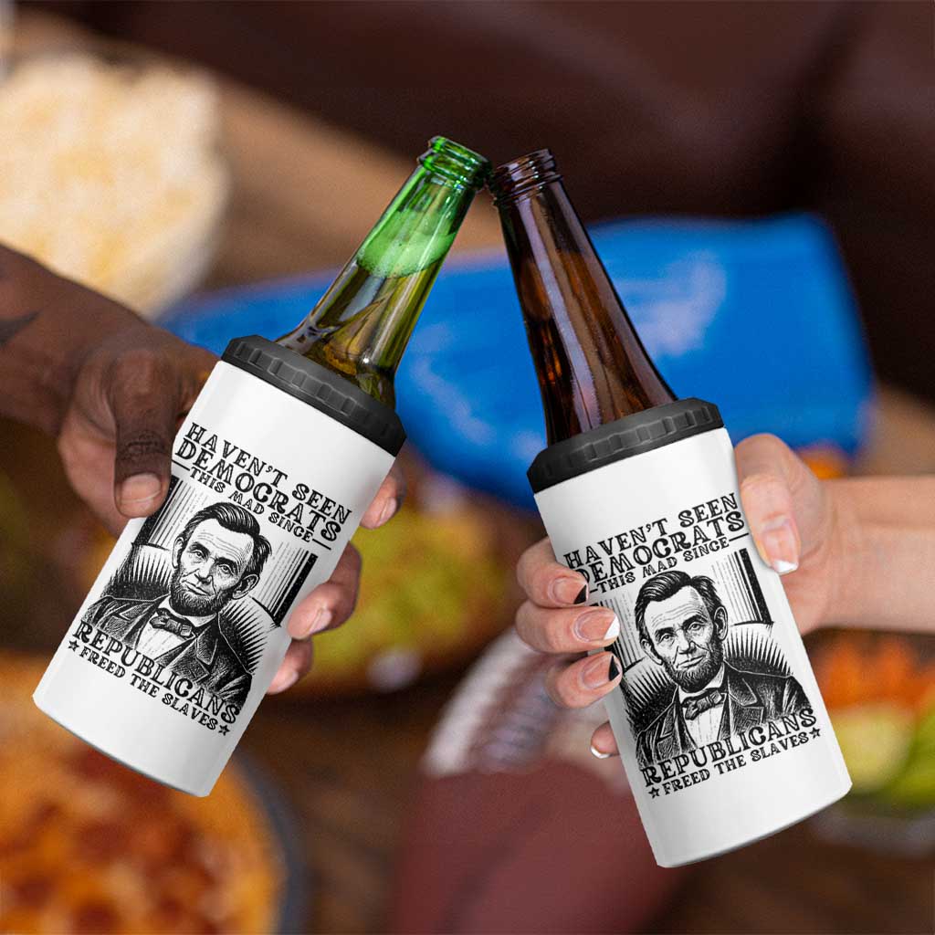 Funny Abe Lincoln Political History 4 in 1 Can Cooler Tumbler Havenot Seen Democrats This Mad Since Republicans Freed the Slaves - Wonder Print Shop