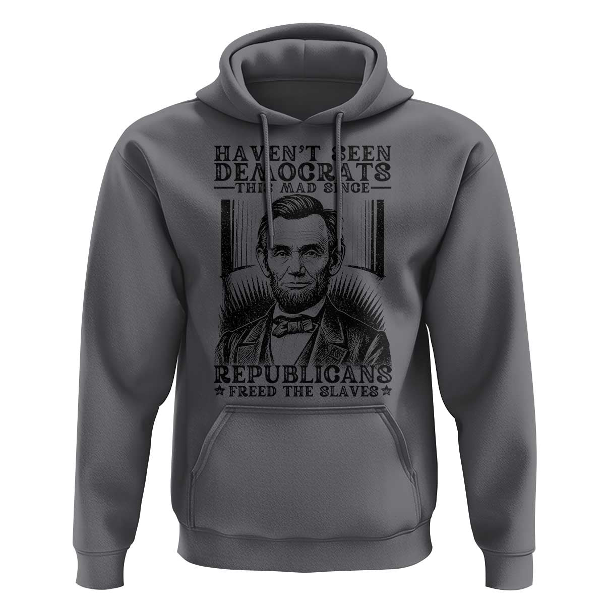 Funny Abe Lincoln Political History Hoodie Havenot Seen Democrats This Mad Since Republicans Freed the Slaves - Wonder Print Shop