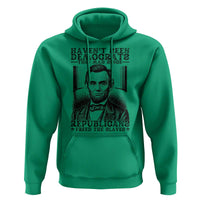 Funny Abe Lincoln Political History Hoodie Havenot Seen Democrats This Mad Since Republicans Freed the Slaves - Wonder Print Shop