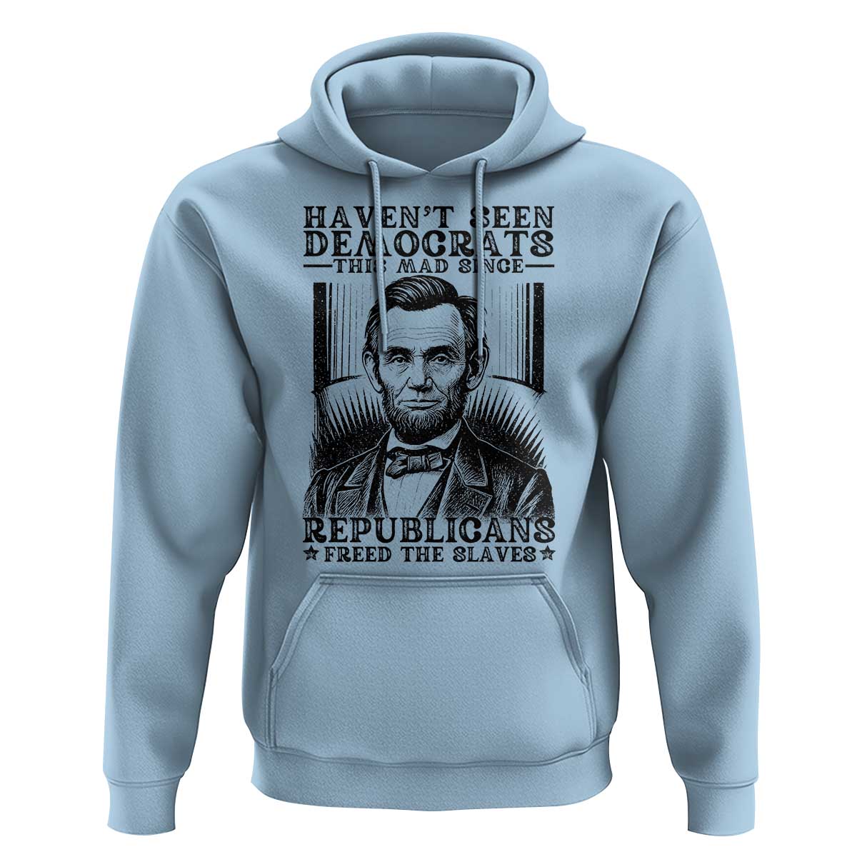 Funny Abe Lincoln Political History Hoodie Havenot Seen Democrats This Mad Since Republicans Freed the Slaves - Wonder Print Shop