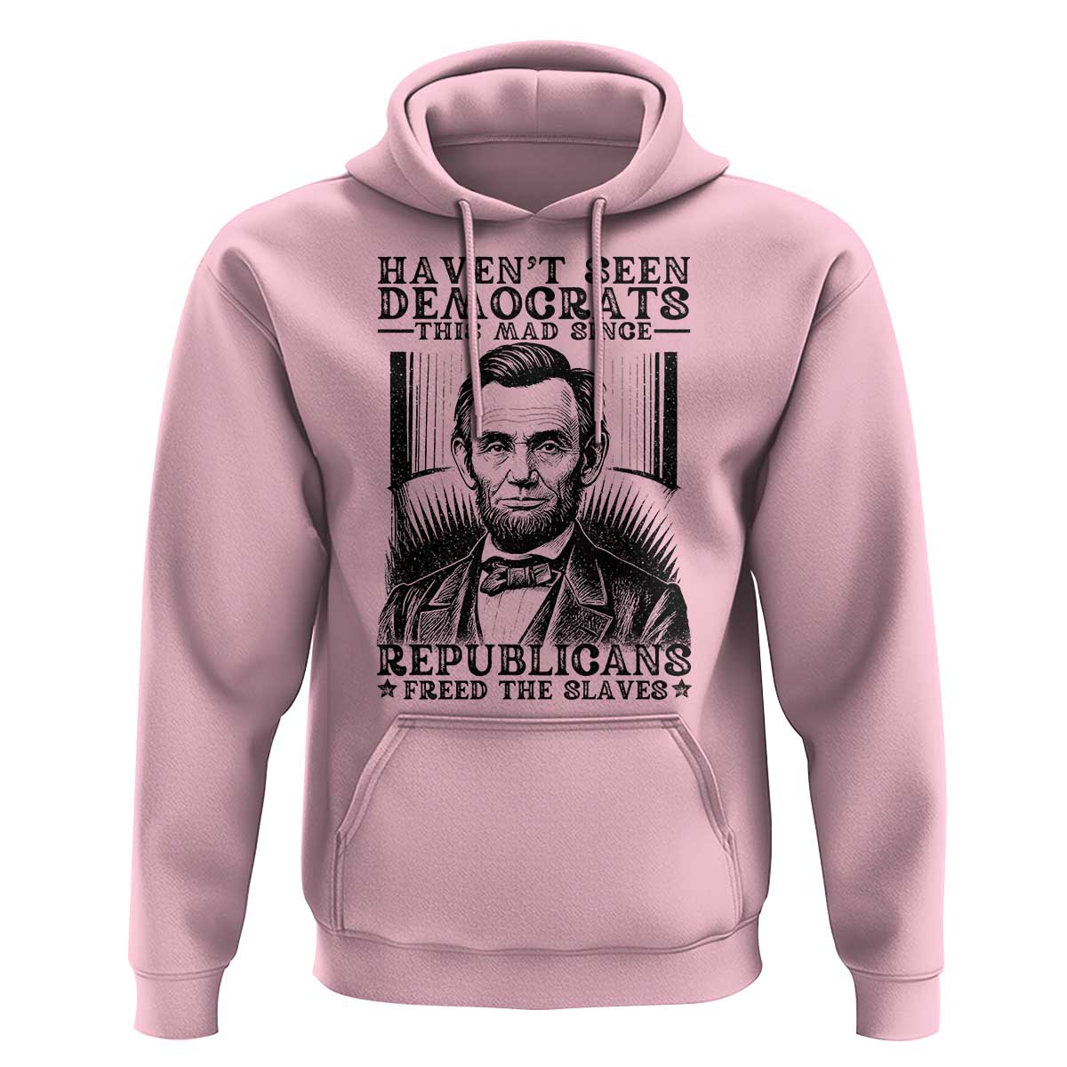 Funny Abe Lincoln Political History Hoodie Havenot Seen Democrats This Mad Since Republicans Freed the Slaves - Wonder Print Shop