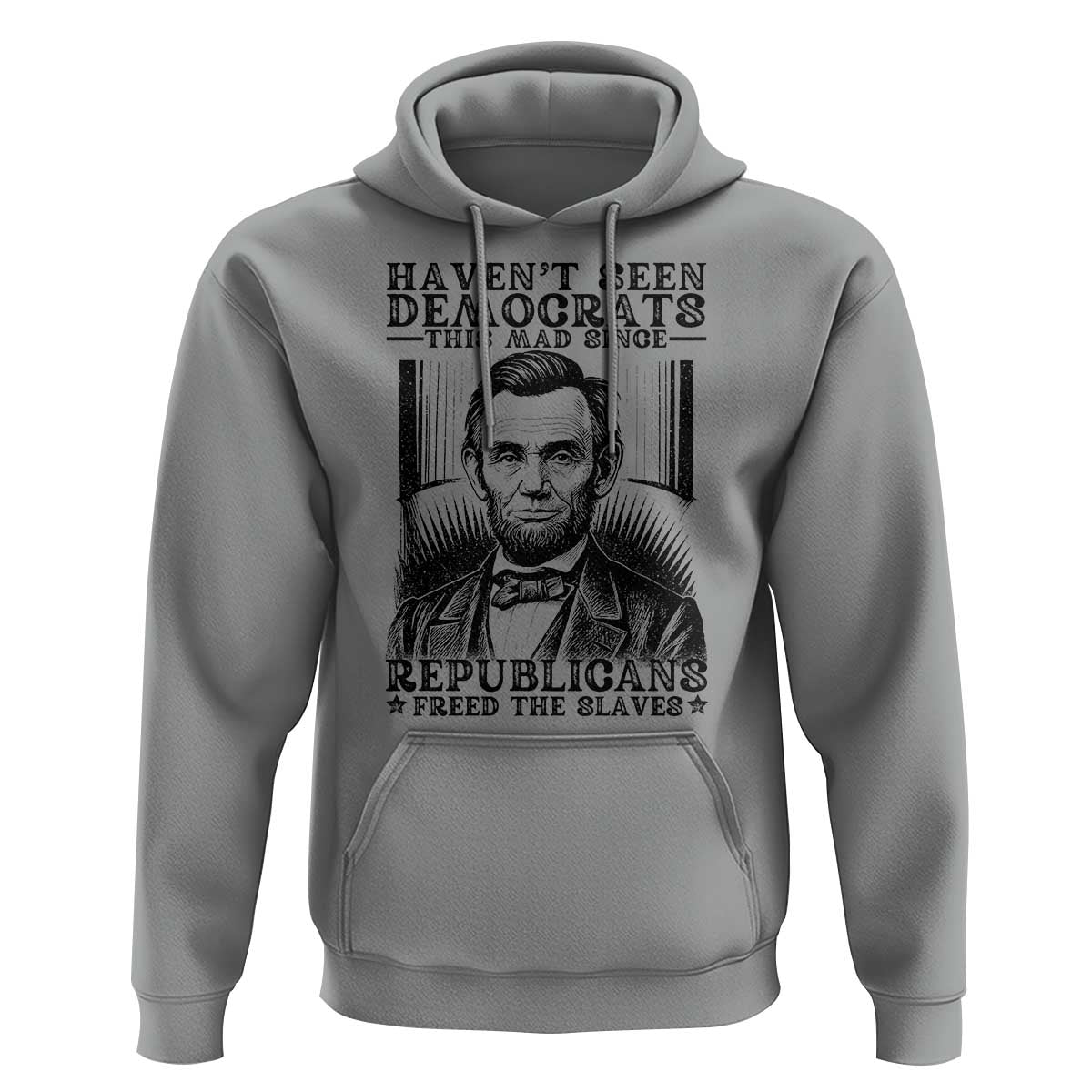 Funny Abe Lincoln Political History Hoodie Havenot Seen Democrats This Mad Since Republicans Freed the Slaves - Wonder Print Shop