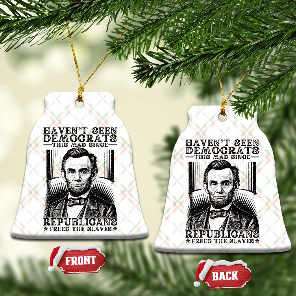Funny Abe Lincoln Political History Ceramic Ornament Havenot Seen Democrats This Mad Since Republicans Freed the Slaves - Wonder Print Shop