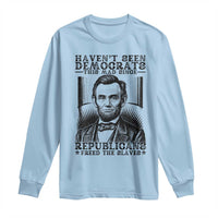 Funny Abe Lincoln Political History Long Sleeve Shirt Havenot Seen Democrats This Mad Since Republicans Freed the Slaves - Wonder Print Shop