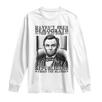 Funny Abe Lincoln Political History Long Sleeve Shirt Havenot Seen Democrats This Mad Since Republicans Freed the Slaves - Wonder Print Shop