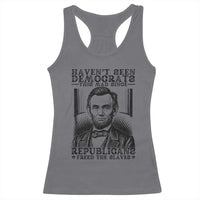 Funny Abe Lincoln Political History Racerback Tank Top Havenot Seen Democrats This Mad Since Republicans Freed the Slaves - Wonder Print Shop