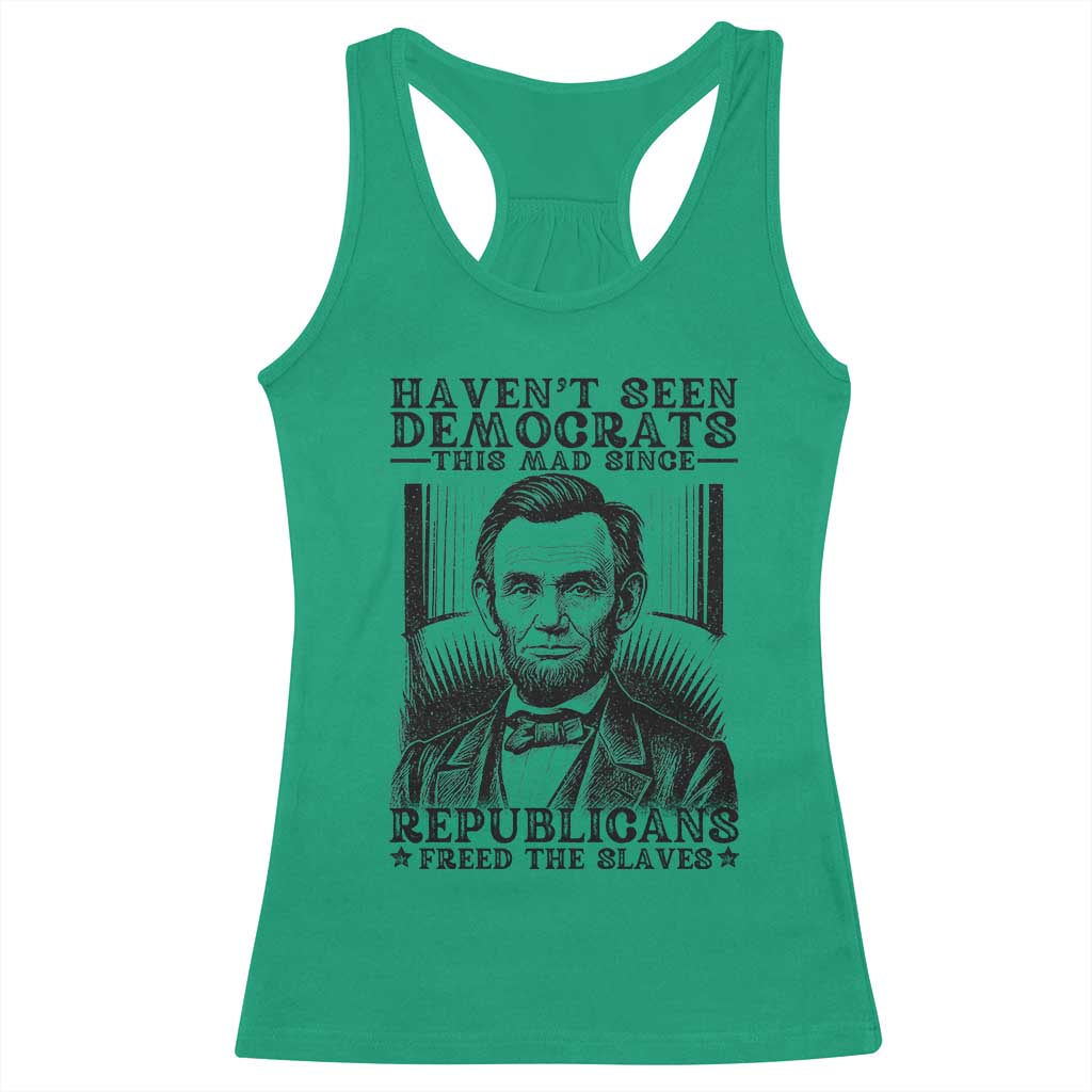 Funny Abe Lincoln Political History Racerback Tank Top Havenot Seen Democrats This Mad Since Republicans Freed the Slaves - Wonder Print Shop