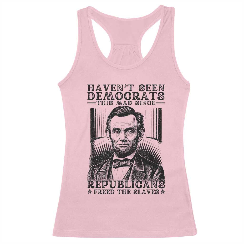 Funny Abe Lincoln Political History Racerback Tank Top Havenot Seen Democrats This Mad Since Republicans Freed the Slaves - Wonder Print Shop