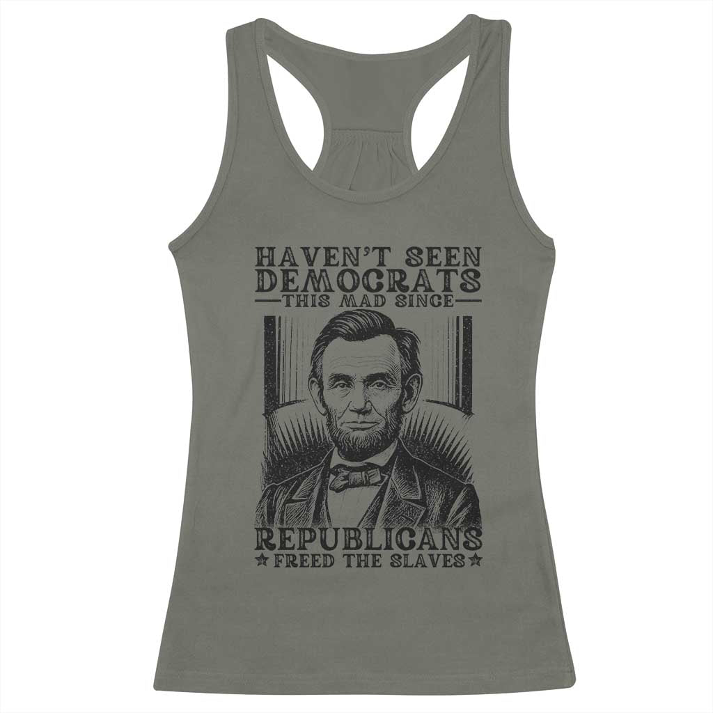 Funny Abe Lincoln Political History Racerback Tank Top Havenot Seen Democrats This Mad Since Republicans Freed the Slaves - Wonder Print Shop