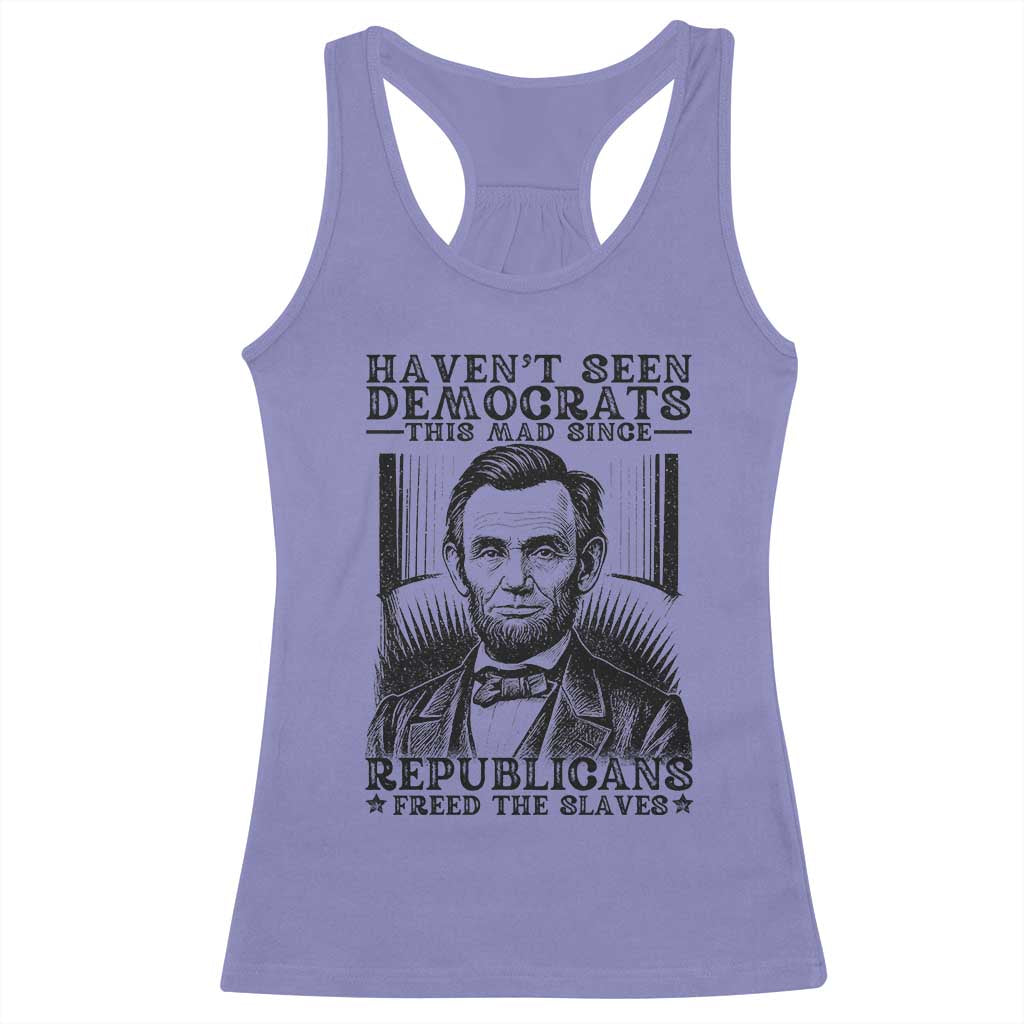 Funny Abe Lincoln Political History Racerback Tank Top Havenot Seen Democrats This Mad Since Republicans Freed the Slaves - Wonder Print Shop