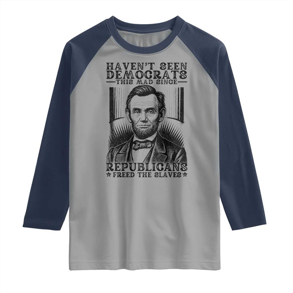 Funny Abe Lincoln Political History Raglan Shirt Havenot Seen Democrats This Mad Since Republicans Freed the Slaves - Wonder Print Shop