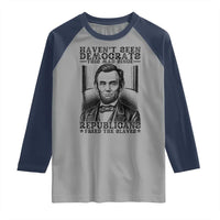 Funny Abe Lincoln Political History Raglan Shirt Havenot Seen Democrats This Mad Since Republicans Freed the Slaves - Wonder Print Shop