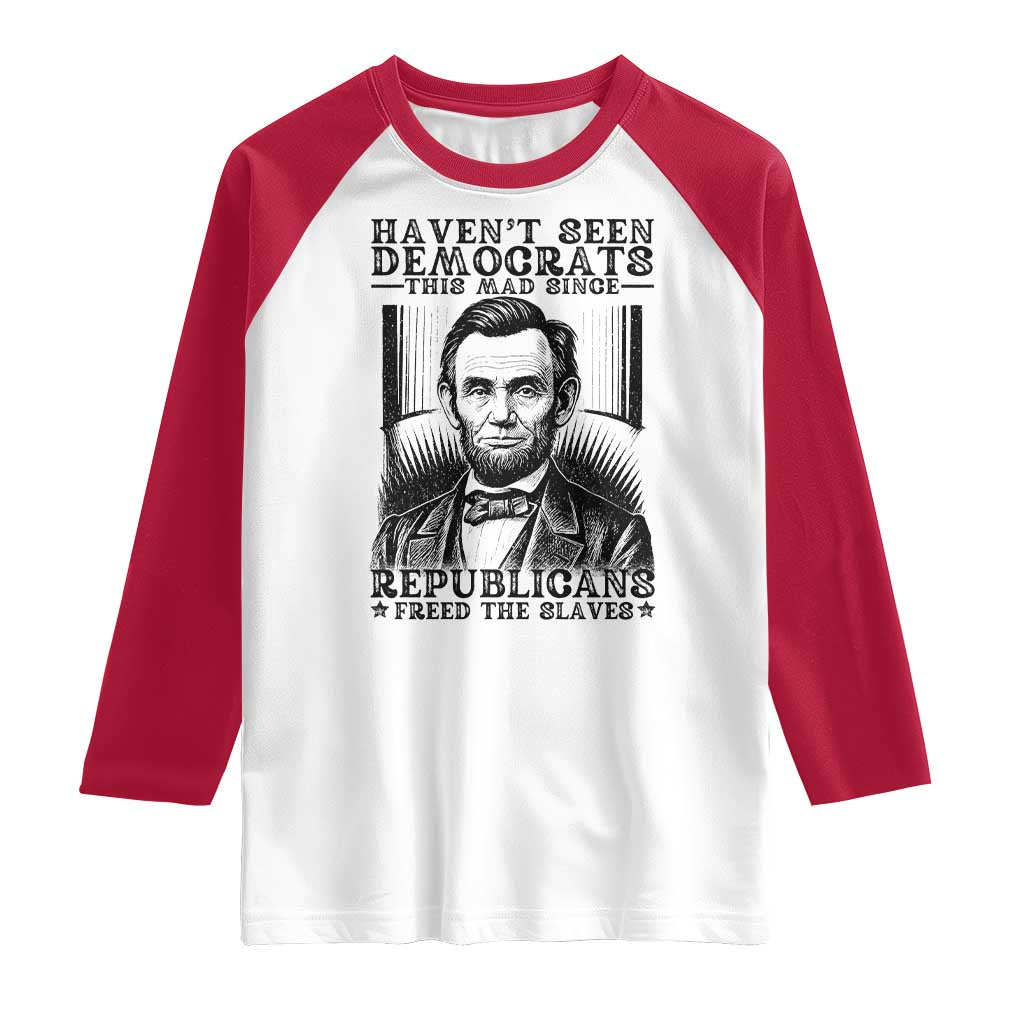 Funny Abe Lincoln Political History Raglan Shirt Havenot Seen Democrats This Mad Since Republicans Freed the Slaves - Wonder Print Shop