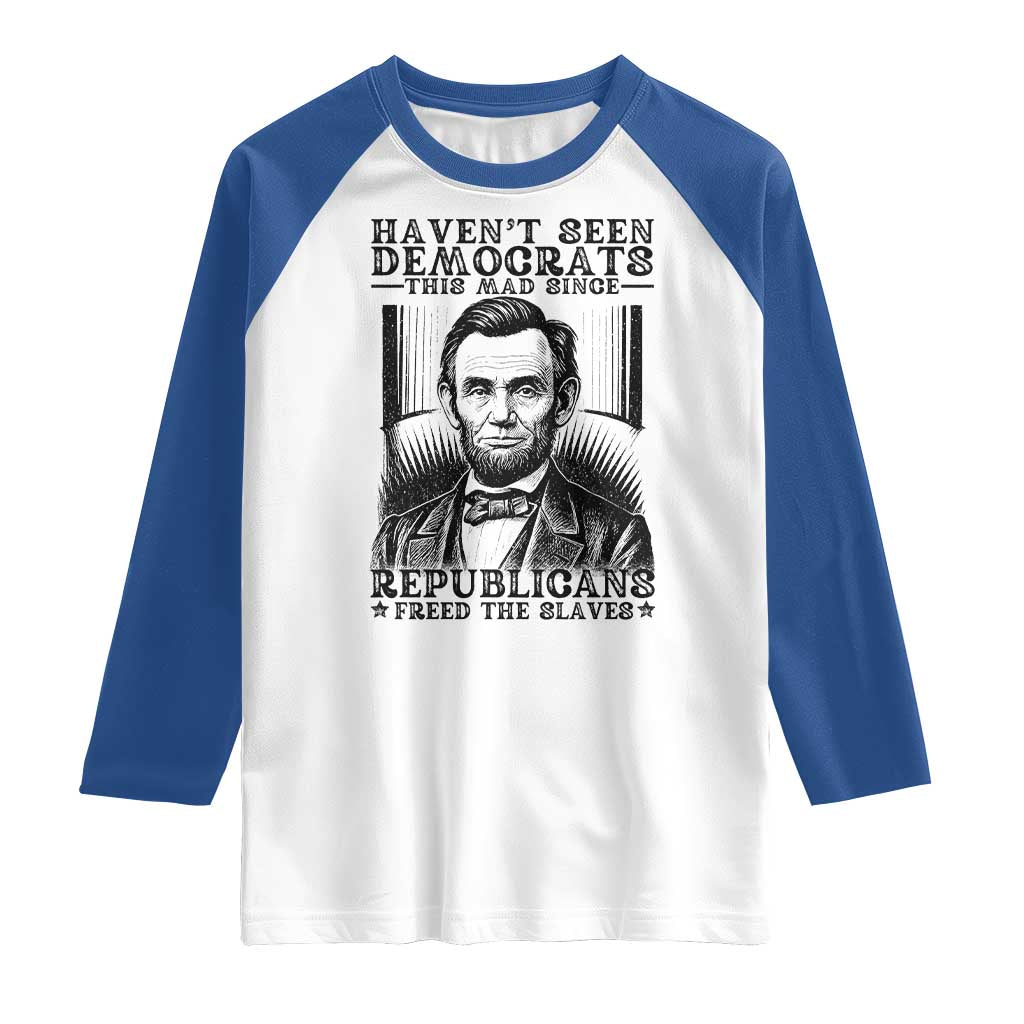 Funny Abe Lincoln Political History Raglan Shirt Havenot Seen Democrats This Mad Since Republicans Freed the Slaves - Wonder Print Shop