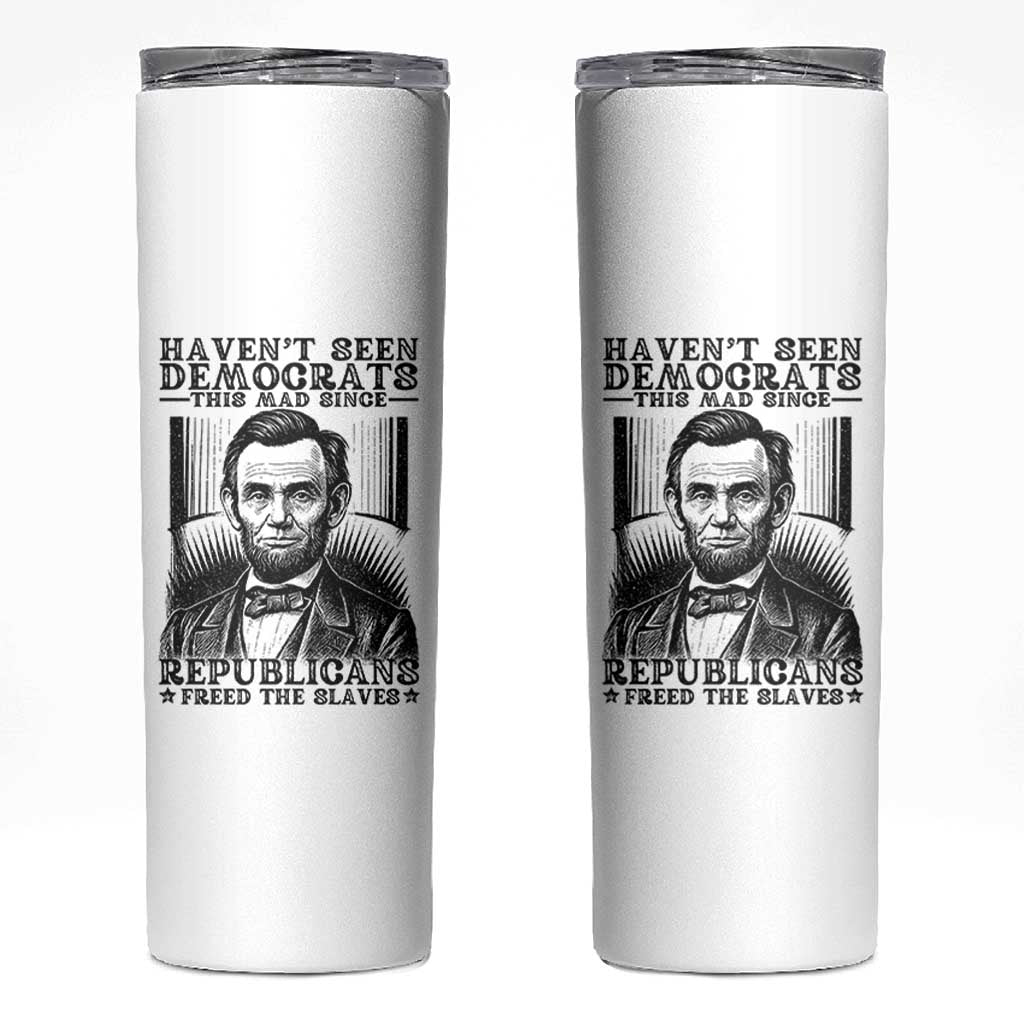 Funny Abe Lincoln Political History Skinny Tumbler Havenot Seen Democrats This Mad Since Republicans Freed the Slaves - Wonder Print Shop