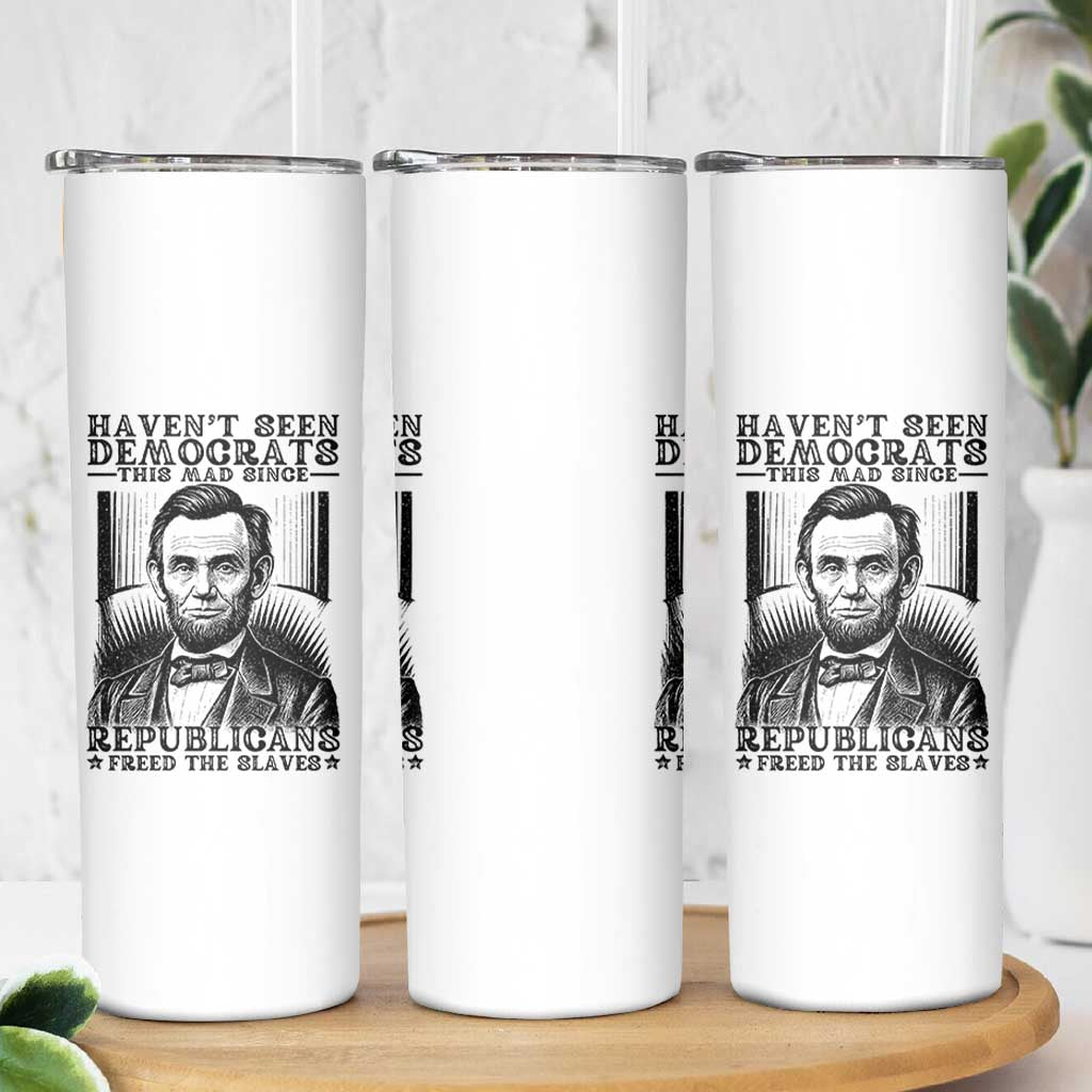 Funny Abe Lincoln Political History Skinny Tumbler Havenot Seen Democrats This Mad Since Republicans Freed the Slaves - Wonder Print Shop