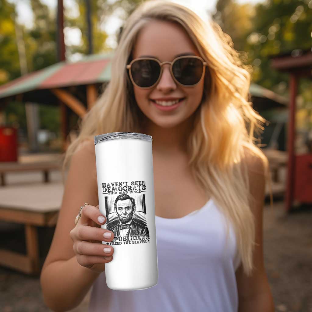 Funny Abe Lincoln Political History Skinny Tumbler Havenot Seen Democrats This Mad Since Republicans Freed the Slaves - Wonder Print Shop