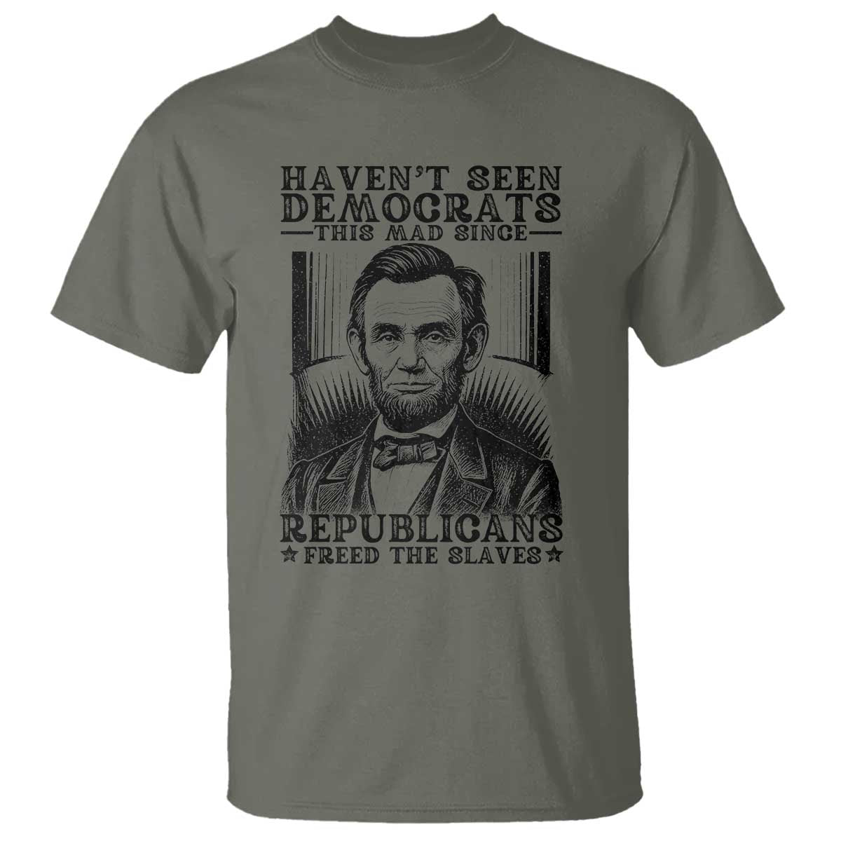 Funny Abe Lincoln Political History T Shirt Havenot Seen Democrats This Mad Since Republicans Freed the Slaves - Wonder Print Shop