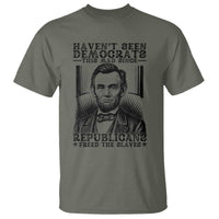 Funny Abe Lincoln Political History T Shirt Havenot Seen Democrats This Mad Since Republicans Freed the Slaves - Wonder Print Shop