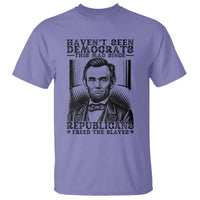Funny Abe Lincoln Political History T Shirt Havenot Seen Democrats This Mad Since Republicans Freed the Slaves - Wonder Print Shop