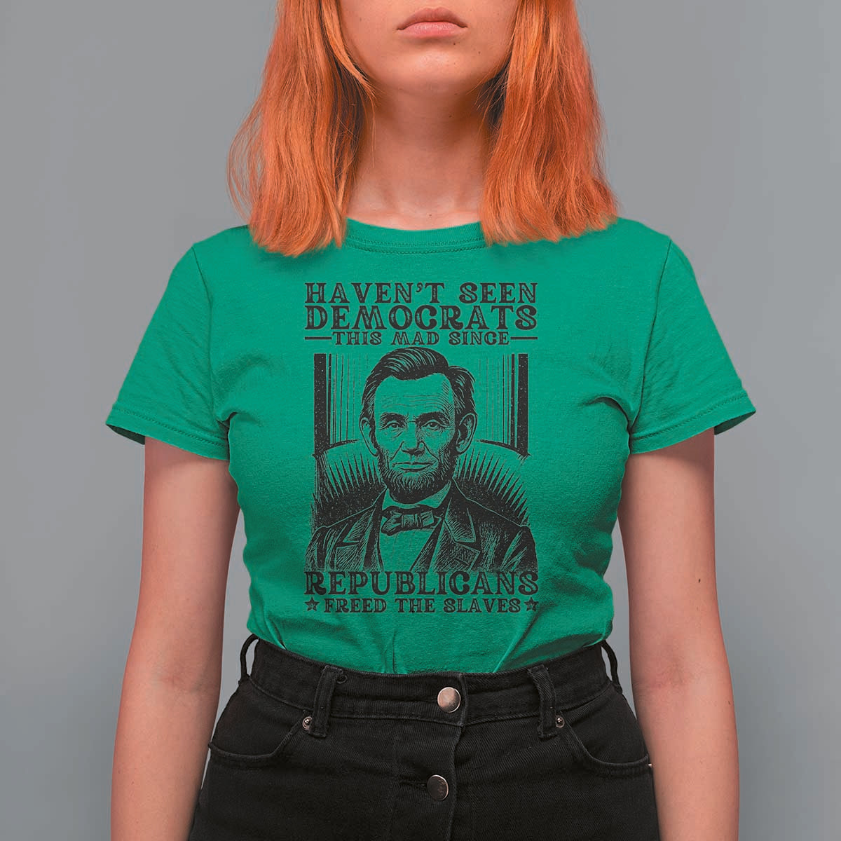 Funny Abe Lincoln Political History T Shirt For Women Havenot Seen Democrats This Mad Since Republicans Freed the Slaves - Wonder Print Shop