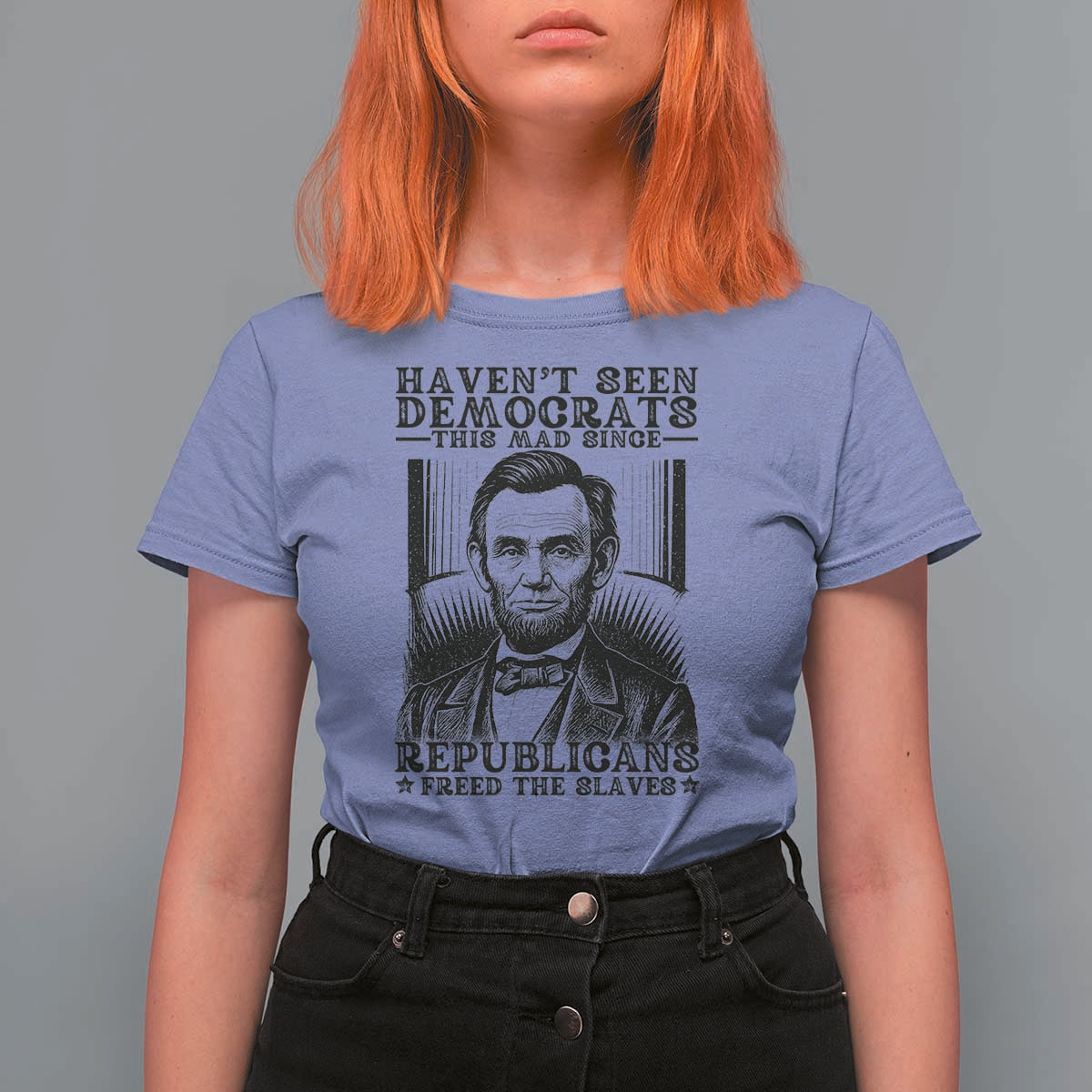 Funny Abe Lincoln Political History T Shirt For Women Havenot Seen Democrats This Mad Since Republicans Freed the Slaves - Wonder Print Shop