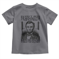 Funny Abe Lincoln Political History Toddler T Shirt Havenot Seen Democrats This Mad Since Republicans Freed the Slaves - Wonder Print Shop