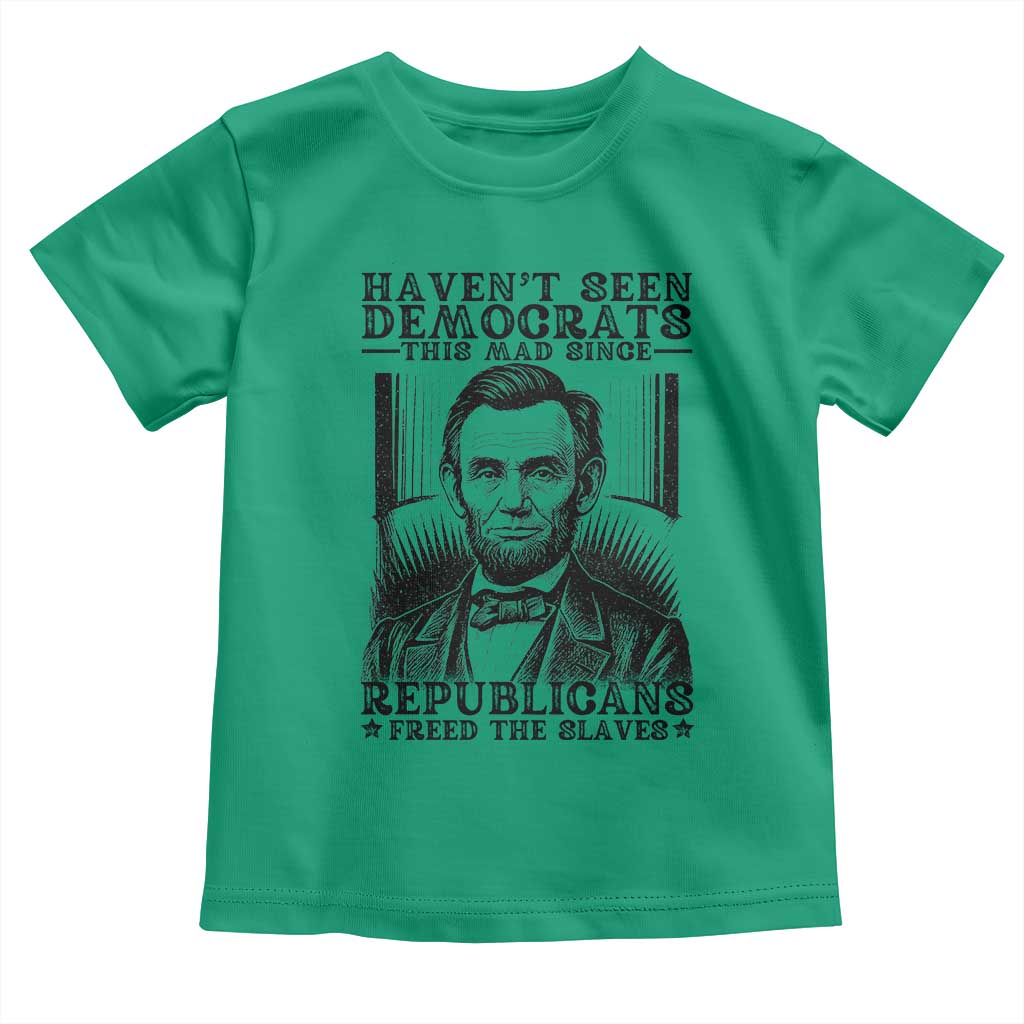Funny Abe Lincoln Political History Toddler T Shirt Havenot Seen Democrats This Mad Since Republicans Freed the Slaves - Wonder Print Shop
