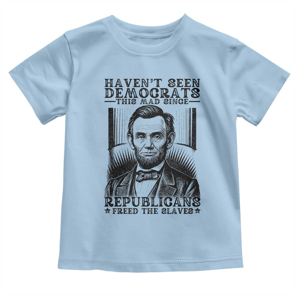 Funny Abe Lincoln Political History Toddler T Shirt Havenot Seen Democrats This Mad Since Republicans Freed the Slaves - Wonder Print Shop