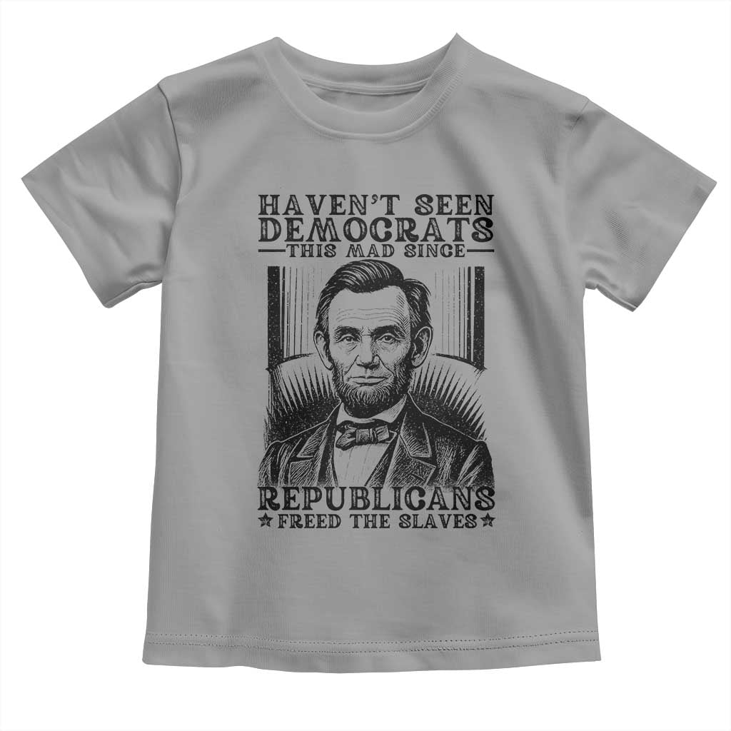 Funny Abe Lincoln Political History Toddler T Shirt Havenot Seen Democrats This Mad Since Republicans Freed the Slaves - Wonder Print Shop