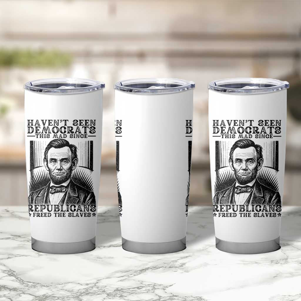 Funny Abe Lincoln Political History Tumbler Cup Havenot Seen Democrats This Mad Since Republicans Freed the Slaves - Wonder Print Shop