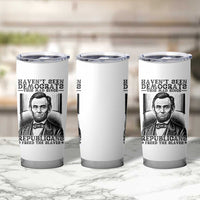 Funny Abe Lincoln Political History Tumbler Cup Havenot Seen Democrats This Mad Since Republicans Freed the Slaves - Wonder Print Shop