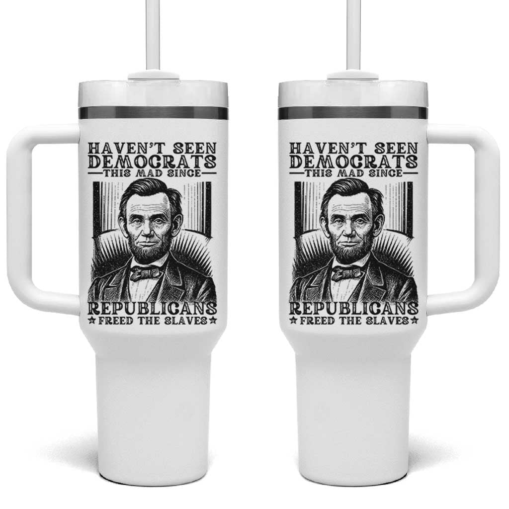 Funny Abe Lincoln Political History Tumbler With Handle Havenot Seen Democrats This Mad Since Republicans Freed the Slaves - Wonder Print Shop