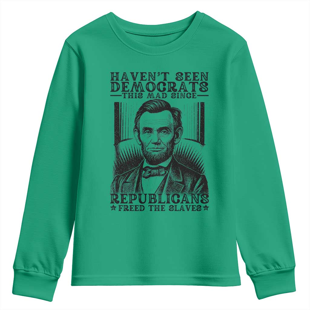 Funny Abe Lincoln Political History Youth Sweatshirt Havenot Seen Democrats This Mad Since Republicans Freed the Slaves - Wonder Print Shop