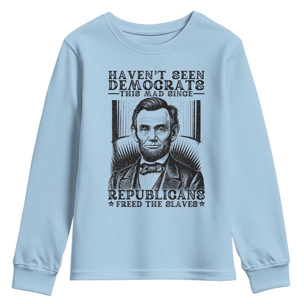Funny Abe Lincoln Political History Youth Sweatshirt Havenot Seen Democrats This Mad Since Republicans Freed the Slaves - Wonder Print Shop