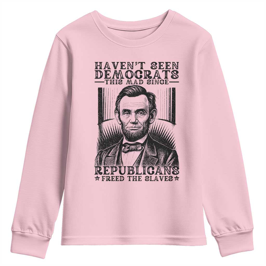Funny Abe Lincoln Political History Youth Sweatshirt Havenot Seen Democrats This Mad Since Republicans Freed the Slaves - Wonder Print Shop