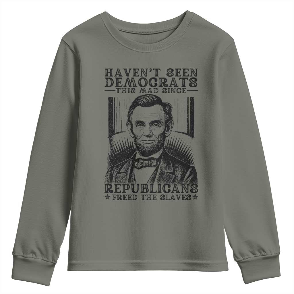Funny Abe Lincoln Political History Youth Sweatshirt Havenot Seen Democrats This Mad Since Republicans Freed the Slaves - Wonder Print Shop