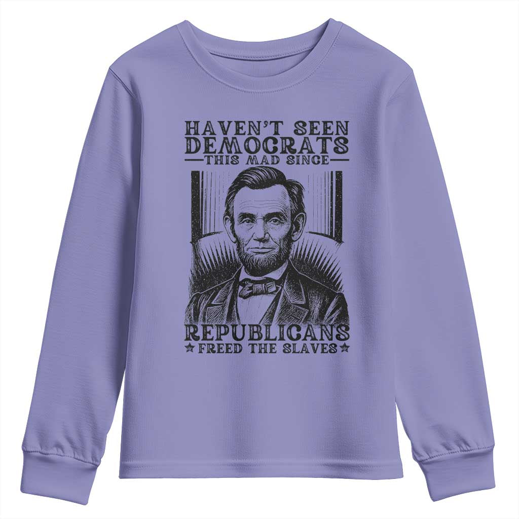 Funny Abe Lincoln Political History Youth Sweatshirt Havenot Seen Democrats This Mad Since Republicans Freed the Slaves - Wonder Print Shop