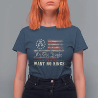 We The People Want No Kings T Shirt For Women Retro June 14th Vintage 1776 Flag Patriotic - Wonder Print Shop