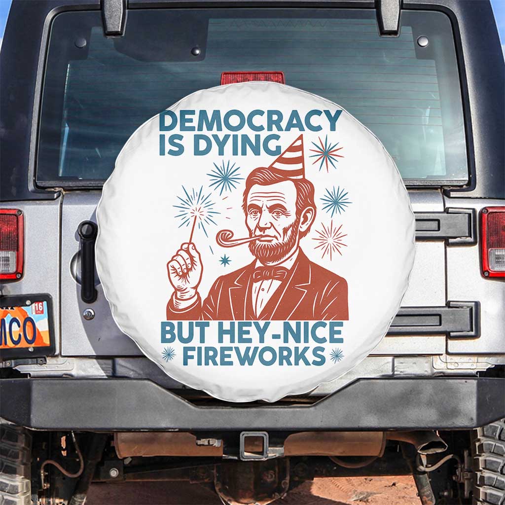 Funny 4th of July Satire Spare Tire Cover Democracy Is Dying But Hey Nice Fireworks Abe Lincoln
