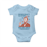 Funny 4th of July Satire Baby Onesie Democracy Is Dying But Hey Nice Fireworks Abe Lincoln