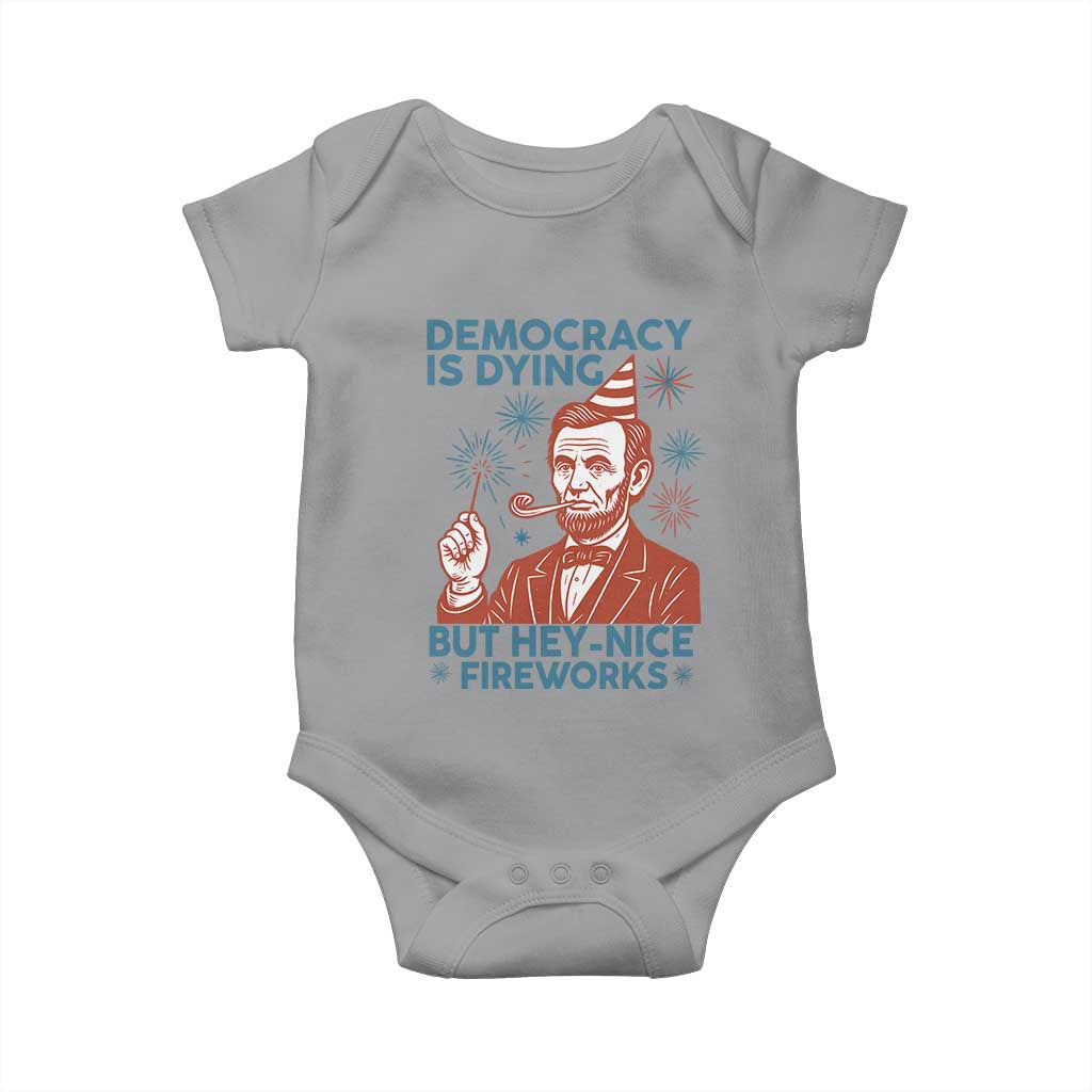 Funny 4th of July Satire Baby Onesie Democracy Is Dying But Hey Nice Fireworks Abe Lincoln