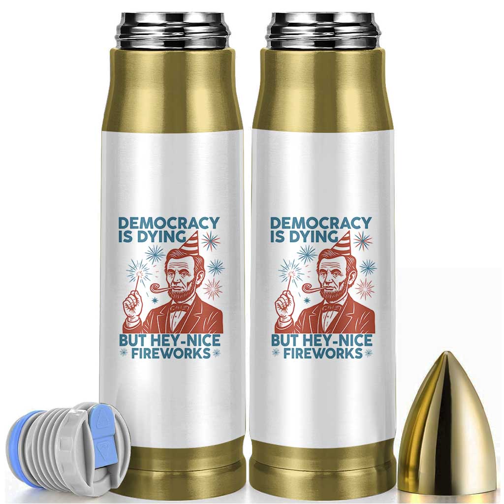 Funny 4th of July Satire Bullet Tumbler Democracy Is Dying But Hey Nice Fireworks Abe Lincoln