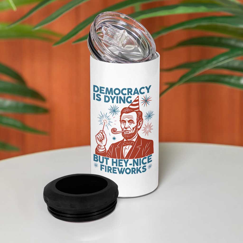 Funny 4th of July Satire 4 in 1 Can Cooler Tumbler Democracy Is Dying But Hey Nice Fireworks Abe Lincoln