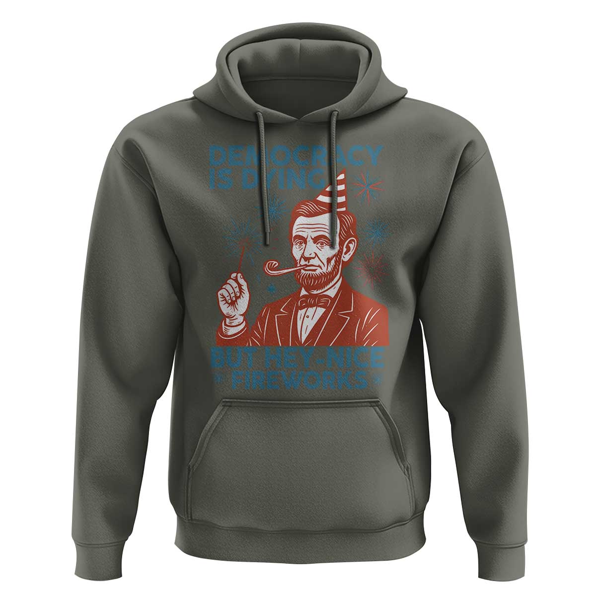 Funny 4th of July Satire Hoodie Democracy Is Dying But Hey Nice Fireworks Abe Lincoln
