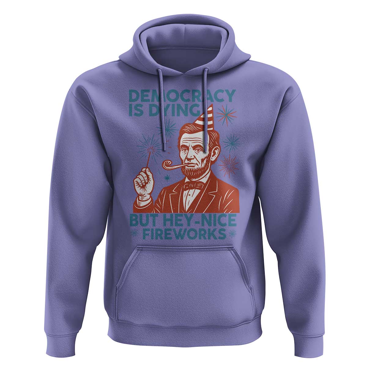 Funny 4th of July Satire Hoodie Democracy Is Dying But Hey Nice Fireworks Abe Lincoln