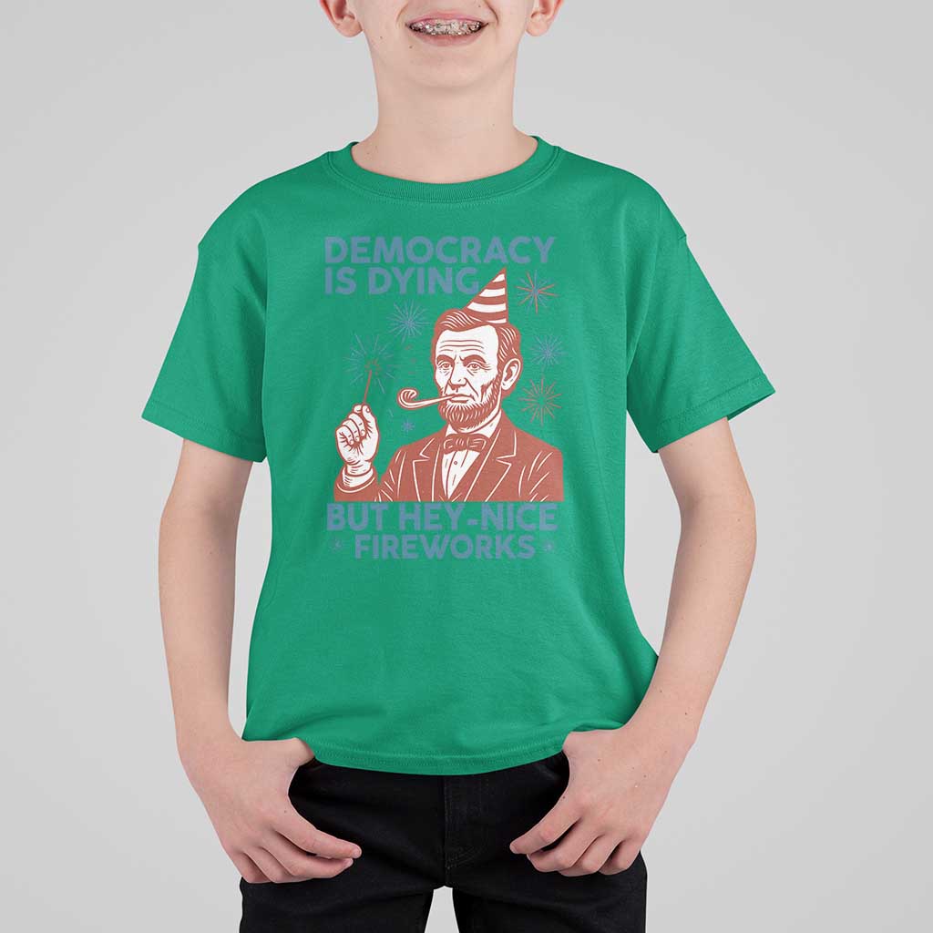 Funny 4th of July Satire T Shirt For Kid Democracy Is Dying But Hey Nice Fireworks Abe Lincoln